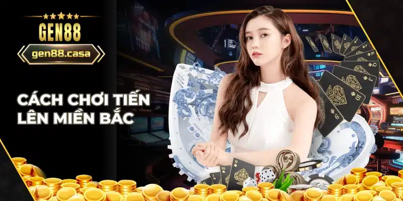 Tổng quan về tiến lên miền bắc và luật chơi