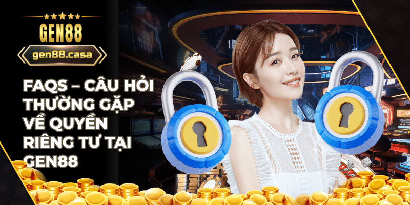 FAQ về quyền riêng tư tại Gen88