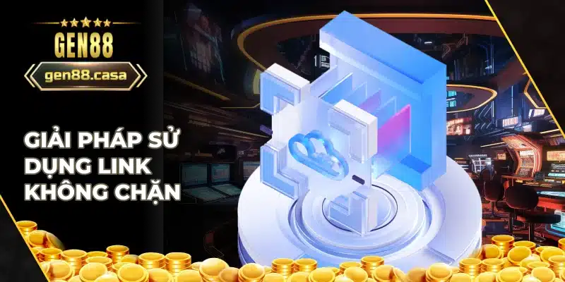 Khi nào nên dùng link không chặn của Gen88
