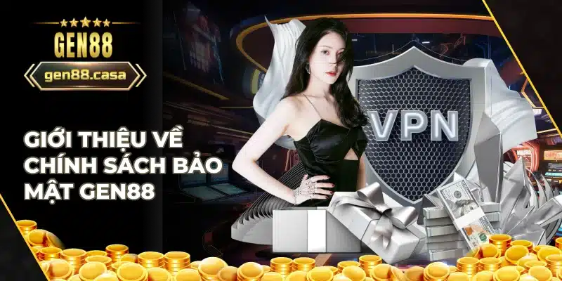 Tổng quan về chính sách bảo mật Gen88