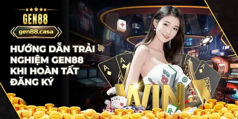 Hướng dẫn trải nghiệm Gen88 khi hoàn tất đăng ký