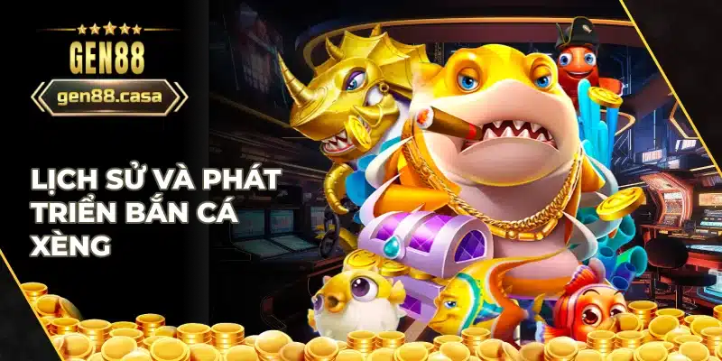 Nguồn gốc và quá trình phát trển của bắn cá xèng