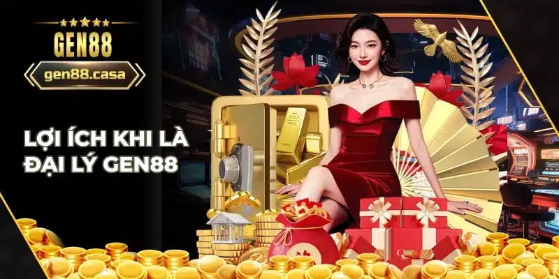 Lợi ích khi làm đại lý Gen88