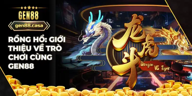 Giới thiệu trò chơi rồng hổ và cách chơi cơ bản