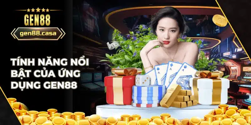 Tính năng nổi trội của app Gen88